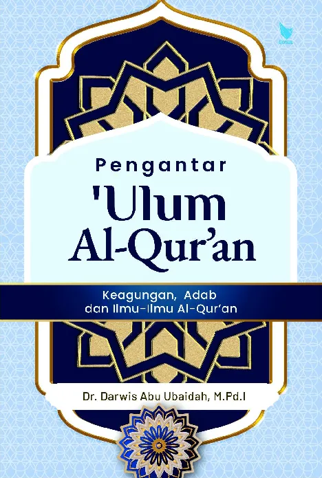 Pengantar 'ulum Al-Qur’an : keagungan, adab dan ilmu-ilmu Al-Qur’an