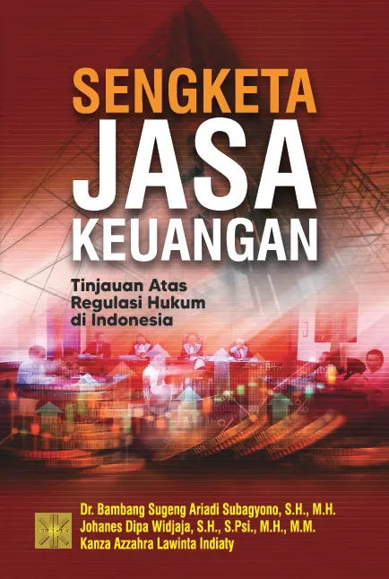 SENGKETA JASA KEUANGAN:TINJAUAN ATAS REGULASI HUKUM DI INDONESIA