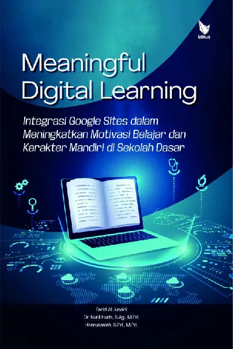 MEANINGFUL DIGITAL LEARNING: Integrasi Google Sites dalam Meningkatkan Motivasi Belajar dan Karakter Mandiri di Sekolah Dasar