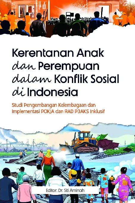 KERENTANAN ANAK DAN PEREMPUAN DALAM KONFLIK SOSIAL DI INDONESIA: studi pengembangan kelembagaan dan implementasi POKJA dan RAD P3AKS inklusif