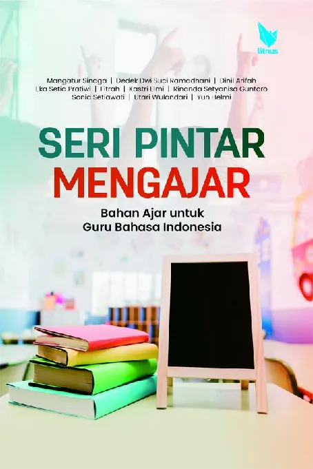SERI PINTAR MENGAJAR: BAHAN AJAR UNTUK GURU BAHASA INDONESIA