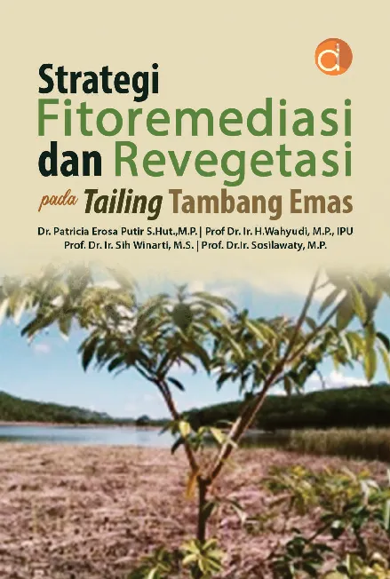 Strategi Fitoremediasi dan Revegetasi pada Tailing Tambang Emas