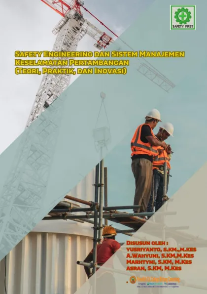 SAFETY ANGINEERING DAN SISTEM MANAJEMEN KESELAMATAN PERTAMBANGAN (TEORI, PRAKTIK DAN INOVASI)