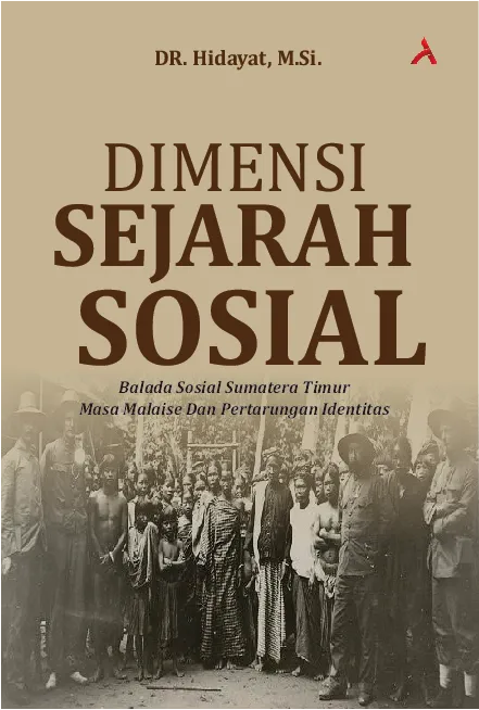 Dimensi Sejarah Sosial : Balada Sosial Sumatera Timur Masa Malaise Dan Pertarungan Identitas