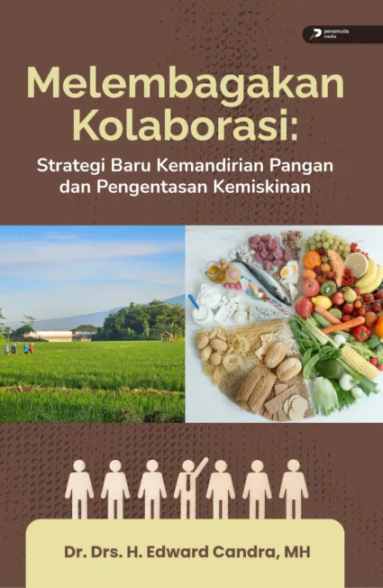 Melembagakan Kolaborasi: Strategi Baru Kemandirian Pangan dan Pengentasan Kemiskinan