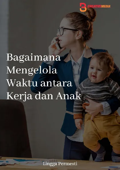Bagaimana Mengelola Waktu Antara Kerja dan Anak