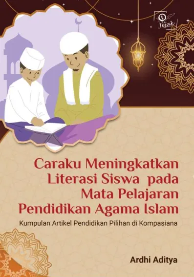 Caraku Meningkatkan Literasi Siswa pada Mata Pelajaran Pendidikan Agama Islam : Kumpulan Artikel Pendidikan Pilihan di Kompasiana