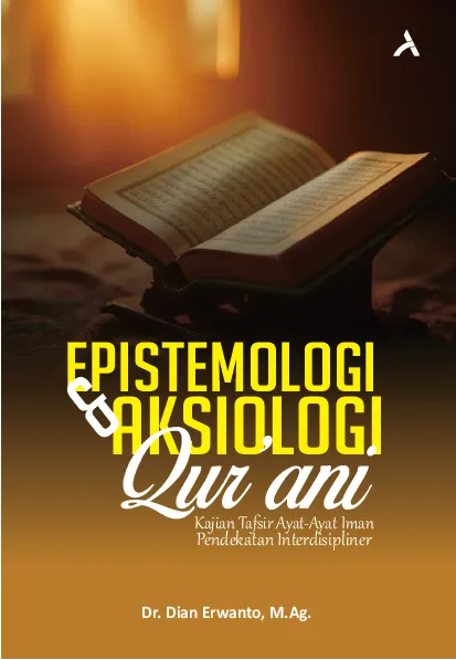 Epistemologi Dan Aksiologi Qurani: kajian tafsir ayat-ayat iman pendekatan interdisipliner