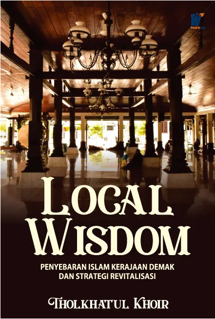Local Wisdom Penyebaran Islam Kerajaan Demak Dan Strategi Revitalisasi