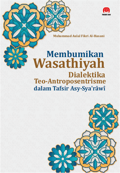 Membumikan Wasathiyah:Dialektika Teo-Antroposentrisme dalam Tafsir Asy-Sya‘râwî