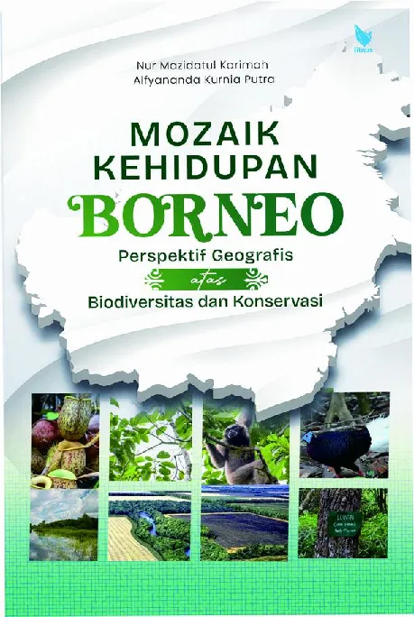 MOZAIK KEHIDUPAN BORNEO Perspektif Geografis atas Biodiversitas dan Konservasi