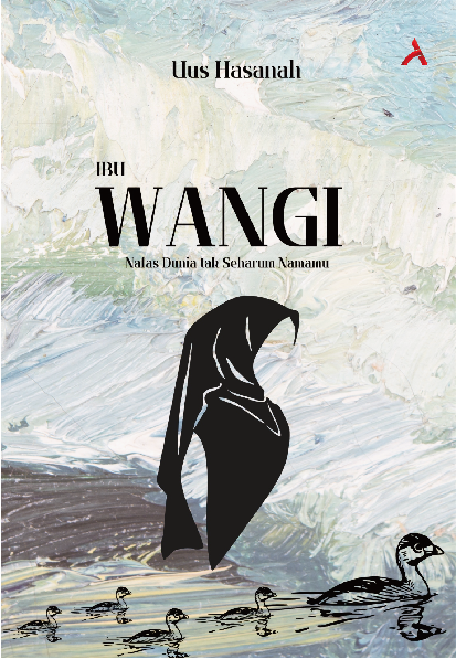 Ibu Wangi : Nafas Dunia Tak Seharum Namamu