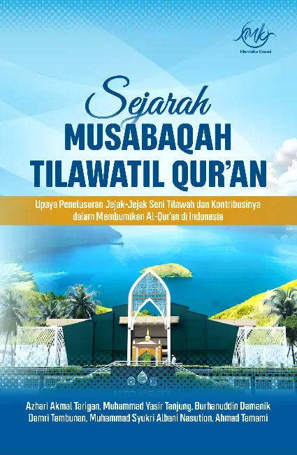 SEJARAH MUSBAQAH TILAWATIL QURAN Upaya Penelusuran Jejak-Jejak Seni Tilawah dan Kontribusinya dalam Membumikan Al-Quran di Indonesia