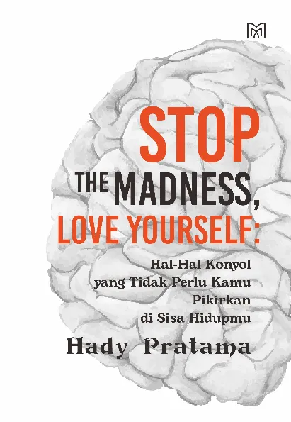 Stop The Madness, Love Yourself: Hal-Hal Konyol yang Tidak Perlu Kamu Pikirkan di Sisa Hidupmu