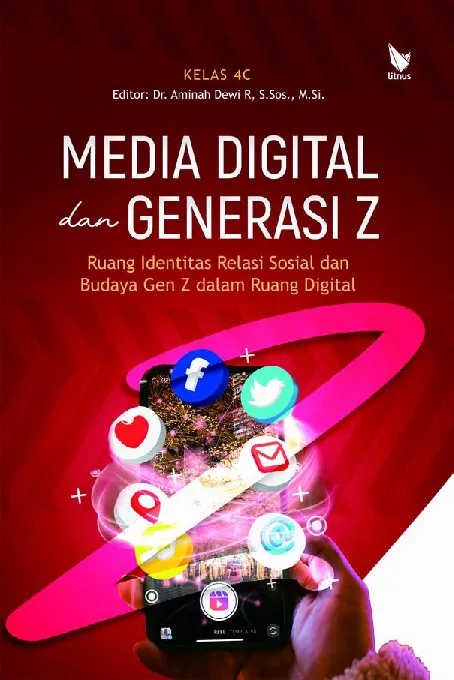 MEDIA DIGITAL DAN GENERASI Z: Ruang Identitas Relasi Sosial dan Budaya Gen Z dalam Ruang Digital