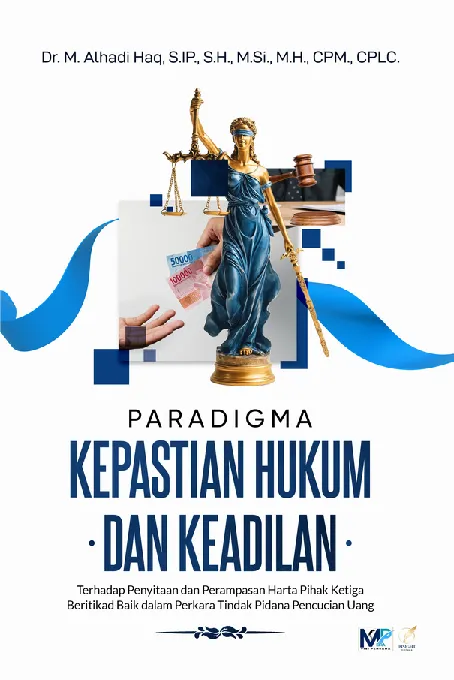 PARADIGMA KEPASTIAN HUKUM DAN KEADILAN Terhadap Penyitaan dan Perampasan Harta Pihak Ketiga Beritikad Baik dalam Perkara Tindak Pidana Pencucian Uang