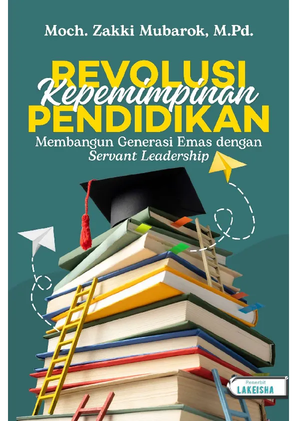 REVOLUSI KEPEMIMPINAN PENDIDIKAN Membangun Generasi Emas dengan Servant Leadership