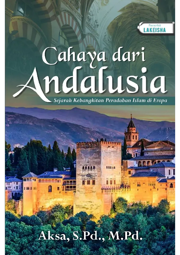 CAHAYA DARI ANDALUSIA Sejarah Kebangkitan Peradaban Islam di Eropa