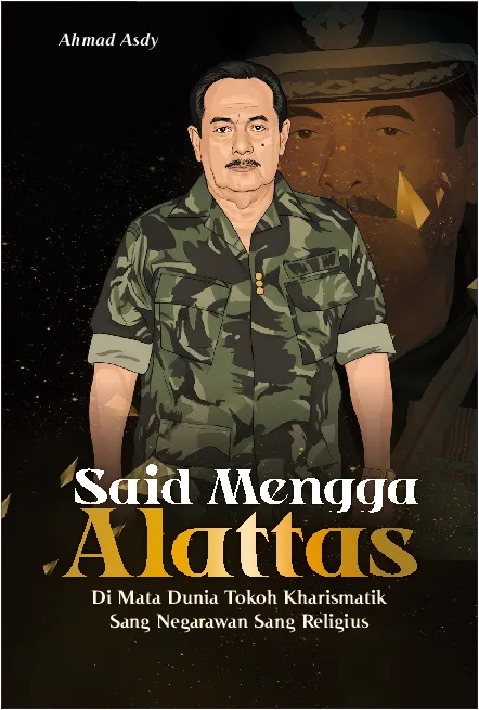 Said Mengga Alattas : Di Mata Dunia Tokoh Kharismatik Sang Negarawan Sang Religius