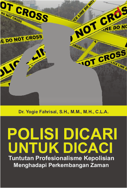 Polisi Dicari untuk Dicaci: Tuntutan Profesionalisme Kepolisian Menghadapi Perkembangan Zaman