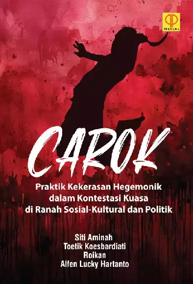 Carok: Praktik Kekerasan Hegemonik dalam Kontestasi Kuasa di Ranah Sosial-Kultural dan Politik