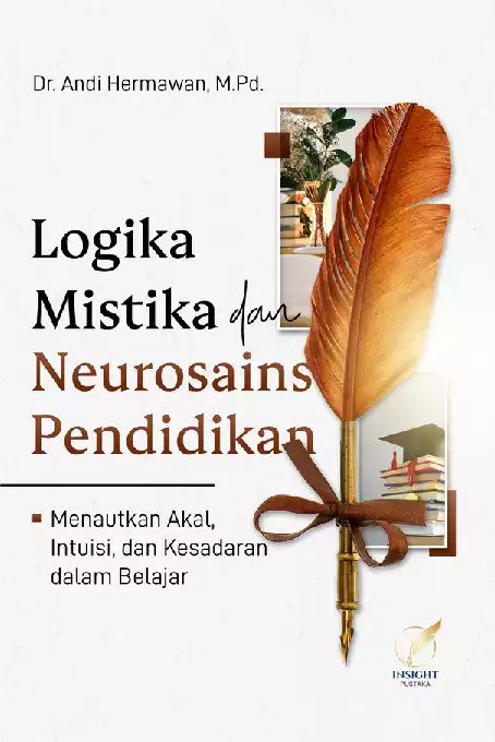 LOGIKA MISTIKA DAN NEUROSAINS PENDIDIKAN Menautkan Akal, Intuisi, dan Kesadaran dalam belajar