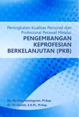 Peningkatan Kualitas Personal dan Profesional Perawat melalui Pengembangan Keprofesian Berkelanjutan (PKB)