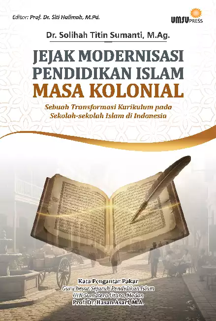 Jejak Modernisasi Pendidikan Islam Masa Kolonial: SebuahTransformasi Kurikulum pada Sekolah-sekolah Islam diIndonesia