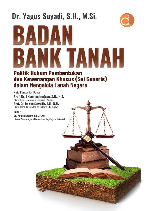 Badan Bank Tanah Politik Hukum Pembentukan dan Kewenangan Khusus (Sui Generis) dalam Mengelola Tanah Negara