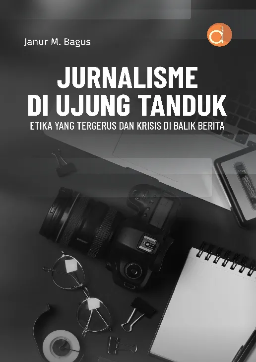 Jurnalisme di Ujung Tanduk Etika yang Tergerus dan Krisis di Balik Berita