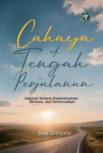 Cahaya di Tengah Perjalanan : Inspirasi tentang Kepemimpinan, Motivasi, dan Kemanusiaan
