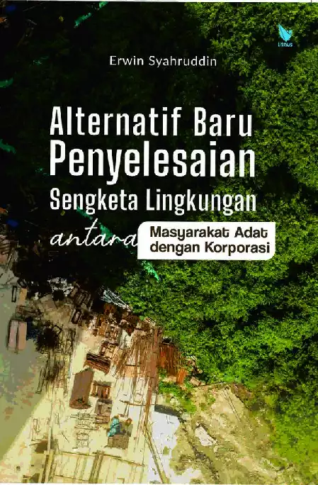 ALTERNATIF BARU PENYELESAIAN SENGKETA LINGKUNGAN ANTARA MASYARAKAT ADAT DENGAN KORPORASI