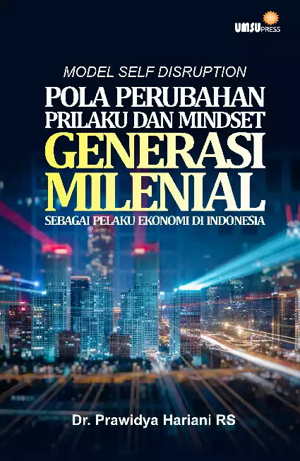 Monograf Model Self Disruption: Pola PerubahanPrilaku dan Mindset Generasi Milineal Sebagai PelakuEkonomi di Indonesia