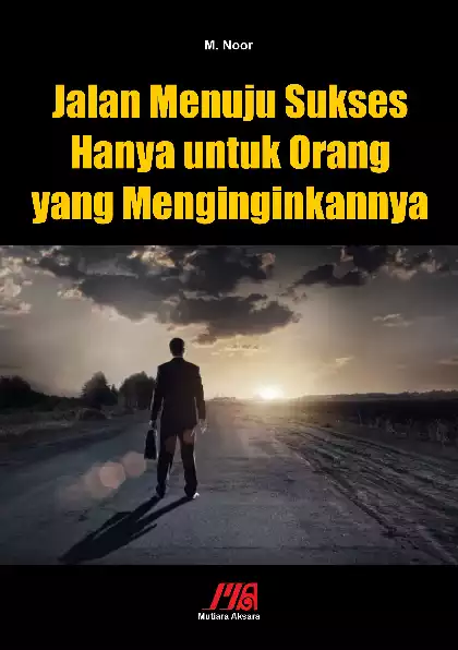 Jalan Menuju Sukses Hanya untuk Orang yang Menginginkannya