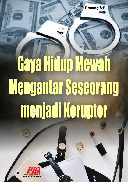 Gaya Hidup Mewah mengantar Seseorang menjadi Koruptor