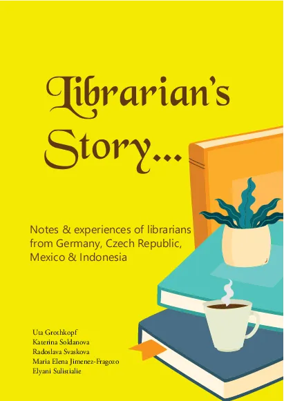 Librarian’s story… : Notes & Experiences of Librarians from Germany, Czech Republic, Mexico & Indonesia