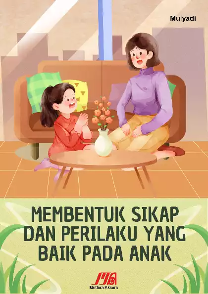 MEMBENTUK SIKAP DAN PERILAKU YANG BAIK PADA ANAK