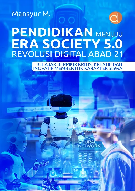 Pendidikan Menuju Era Society 5.0 Revolusi Digital Abad 21 Belajar Berpikir Kritis, Kreatif dan Inovatif Membentuk Karakter Siswa
