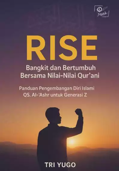 Rise : Bangkit dan Bertumbuh Bersama Nilai-Nilai Qurani: panduan pengembangan diri islami berbasis QS. Al-‘Ashr untuk generasi Z