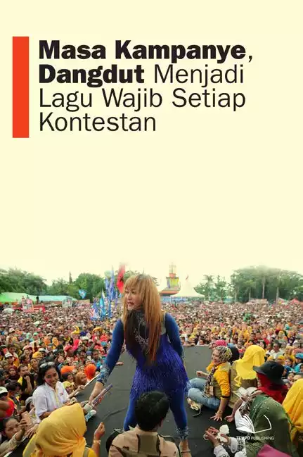 Masa Kampanye, Dangdut Menjadi Lagu Wajib Setiap Kontestan