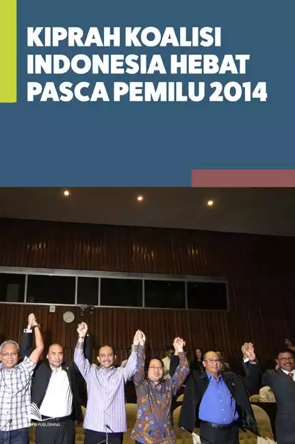 Kiprah Koalisi Indonesia Hebat Pasca Pemilu 2014