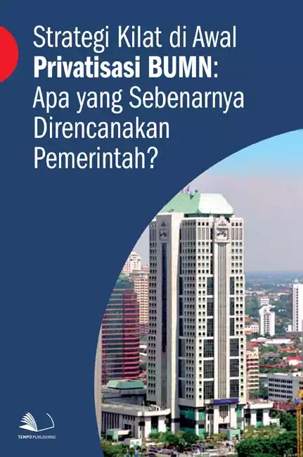 Strategi Kilat di Awal Privatisasi BUMN : Apa yang Sebenarnya Direncanakan Pemerintah?