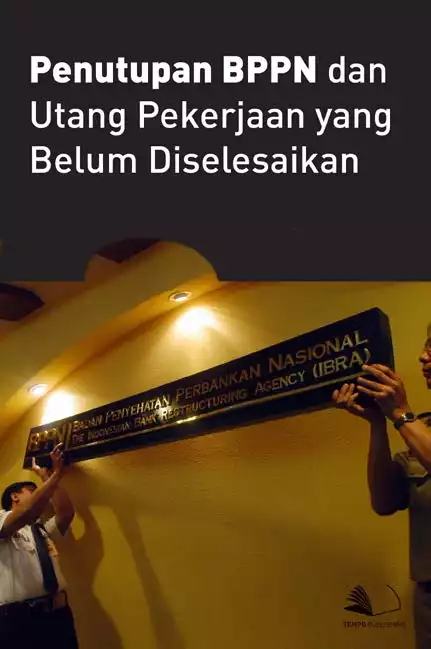 Penutupan BPPN dan Utang Pekerjaan yang Belum Diselesaikan