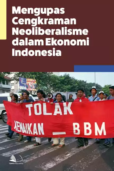Mengupas Cengkraman Neoliberalisme Dalam Ekonomi Indonesia