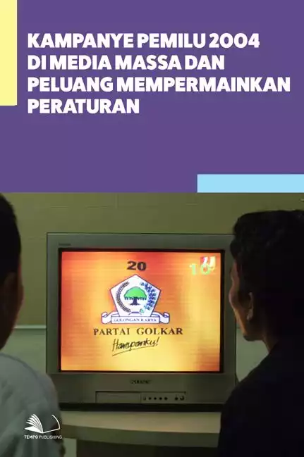 Kampanye Pemilu 2004 di Media Massa dan Peluang Mempermainkan Peraturan