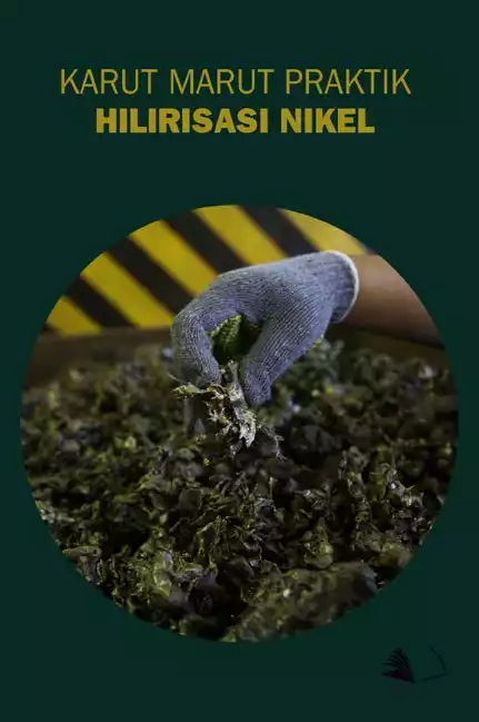 Karut Marut Praktik Hilirisasi Nikel