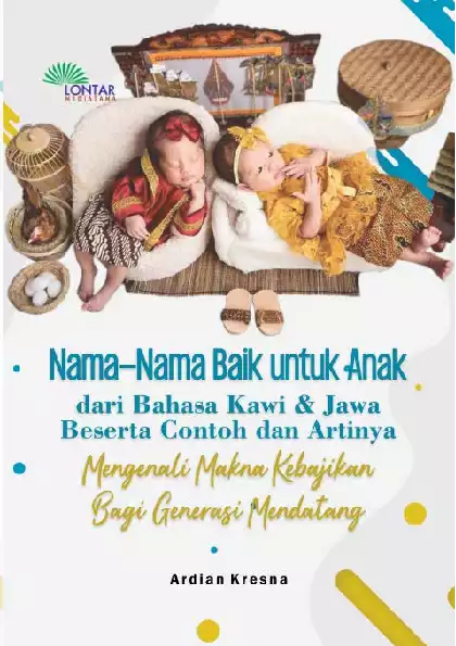 Nama-Nama Baik untuk Anak; dari Bahasa Kawi dan Jawa Beserta Contoh dan Artinya: Mengenali Makna Kebajikan bagi Generasi Mendatang