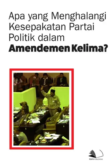 Apa yang Menghalangi Kesepakatan Partai Politik Dalam Amendemen Kelima?