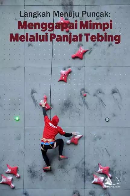 Langkah Menuju Puncak : Menggapai Mimpi Melalui Panjat Tebing