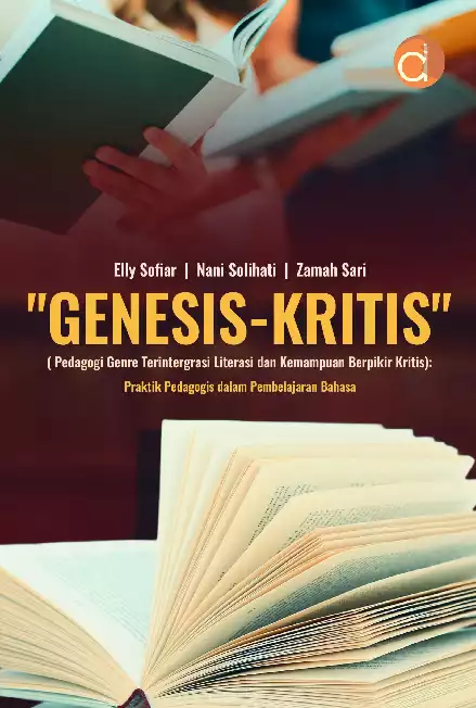 Model “Genesis-Kritis” (Pedagogi Genre Terintegrasi Literasi dan Kemampuan Berpikir Kritis): Praktik Pedagogis dalam Pembelajaran Bahasa